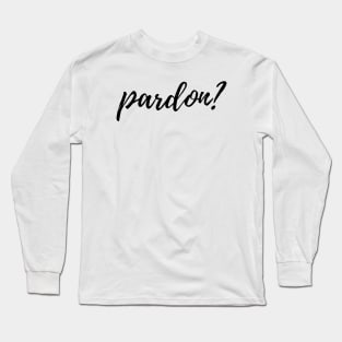 pardon? Long Sleeve T-Shirt